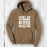 "I Can't go to work, My horse needs me!" Hoodie